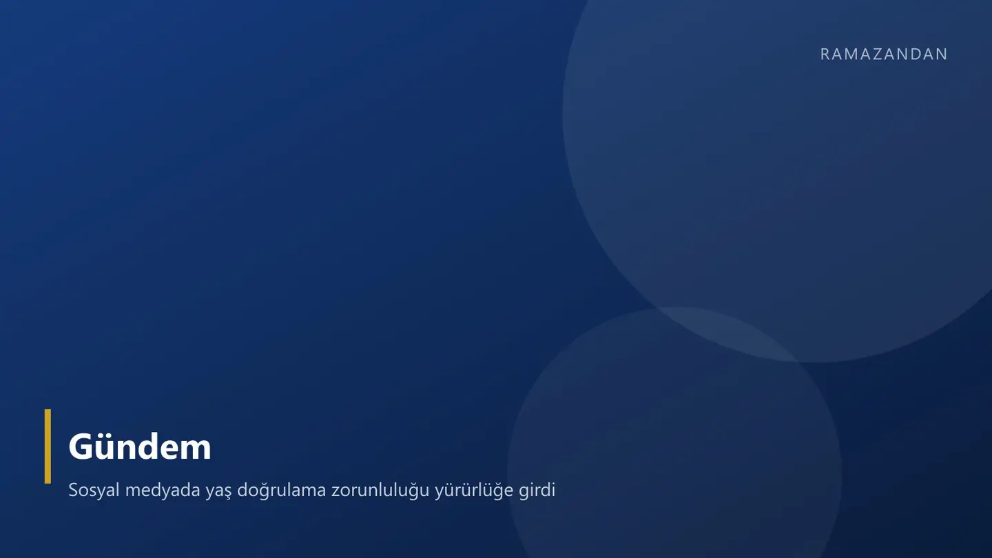 Sosyal medyada yaş doğrulama zorunluluğu yürürlüğe girdi