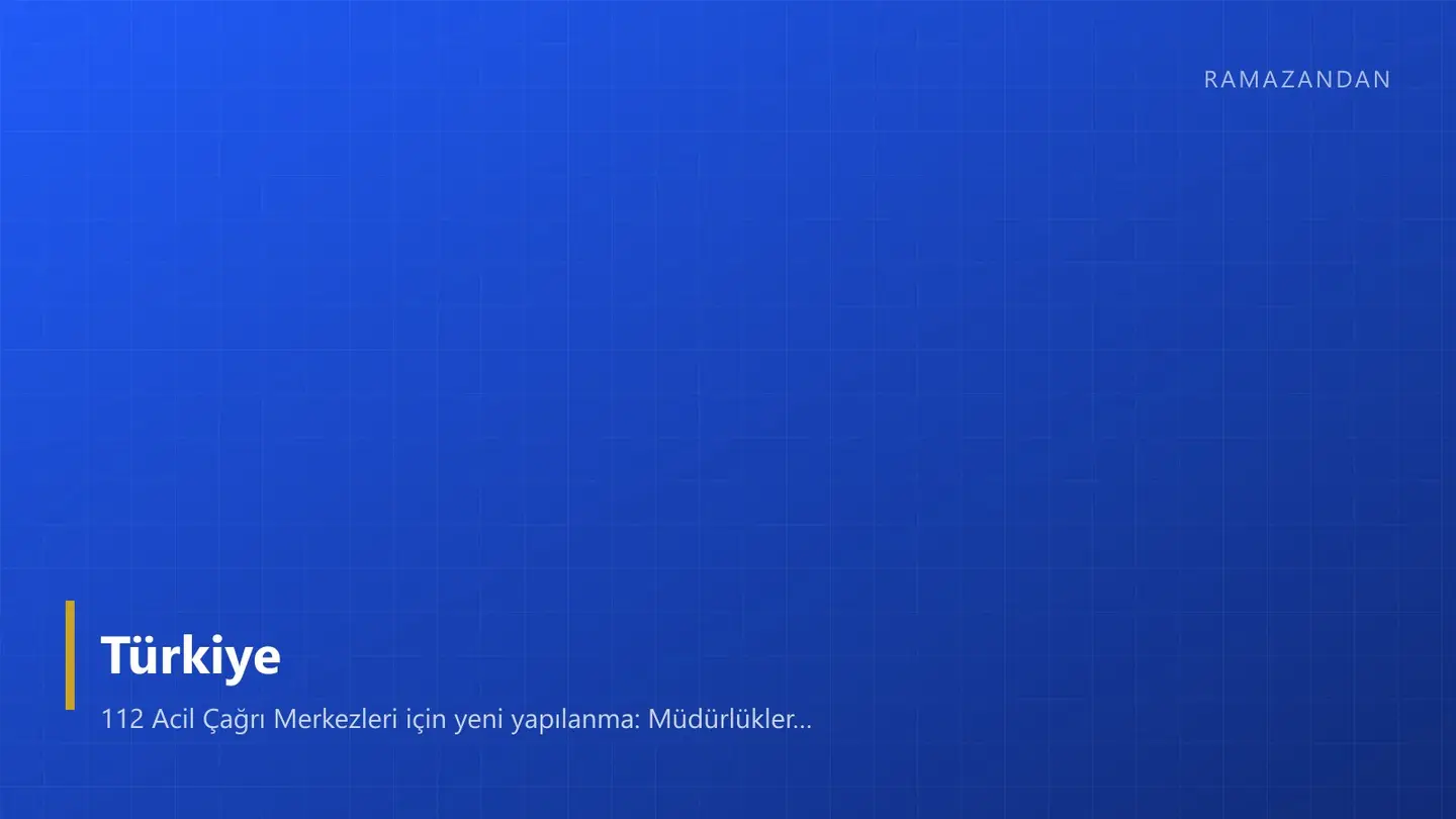 112 Acil Çağrı Merkezleri için yeni yapılanma: Müdürlükler valiliklere bağlanıyor